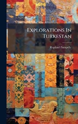 Explorations In Turkestan - Raphael Pumpelly
