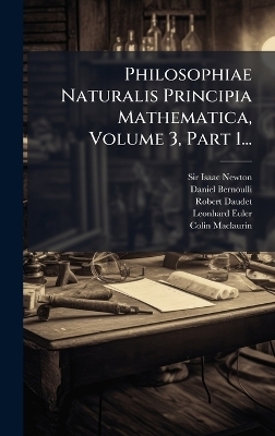 Philosophiae Naturalis Principia Mathematica, Volume 3, Part 1...