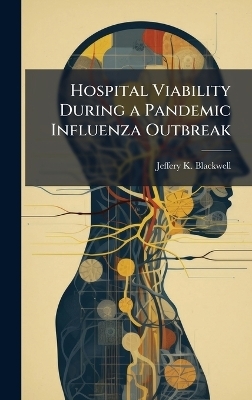 Hospital Viability During a Pandemic Influenza Outbreak - Jeffery K Blackwell
