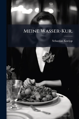 Meine Wasser-Kur. - Sebastian Kneipp