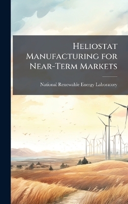 Heliostat Manufacturing for Near-Term Markets