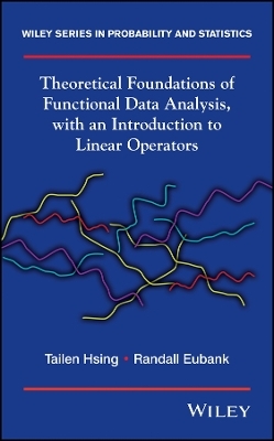 Theoretical Foundations of Functional Data Analysis, with an Introduction to Linear Operators - T Hsing
