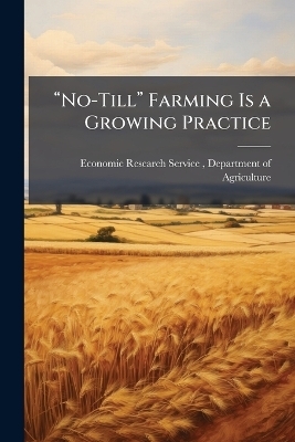 &acirc;No-Till&acirc; Farming Is a Growing Practice - 