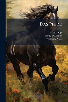Das Pferd - M A Lampe, Henry Davenport, Woldemar Nagel
