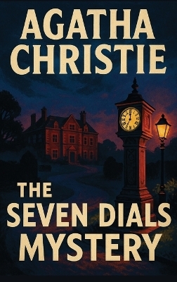 The Seven Dials Mystery - Agatha Christie