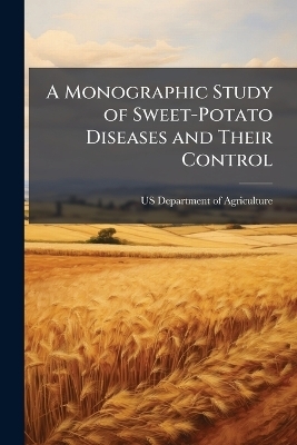 A Monographic Study of Sweet-Potato Diseases and Their Control - 