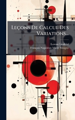 Leçons De Calcul Des Variations... - Lorenz Lindelöf, François-Napolã(c)On-Marie Moigno