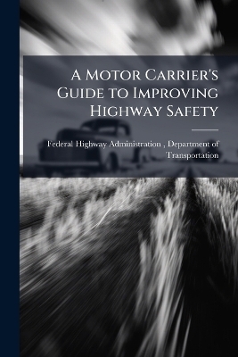 A Motor Carrier's Guide to Improving Highway Safety