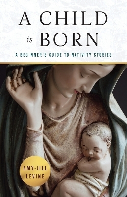 Child is Born, A - Amy-Jill Levine