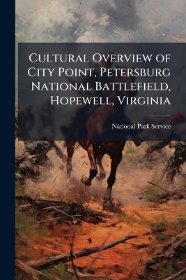 Cultural Overview of City Point, Petersburg National Battlefield, Hopewell, Virginia - 