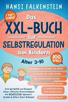VOM WUTANFALL ZUM RUHEPOL Das XXL-Buch zur Selbstregulation bei Kindern