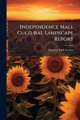 Independence Mall Cultural Landscape Report - 