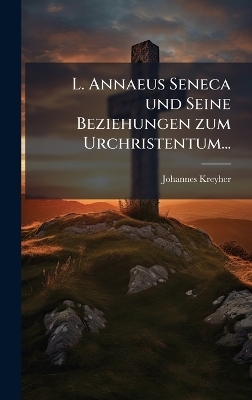 L. Annaeus Seneca und Seine Beziehungen zum Urchristentum...