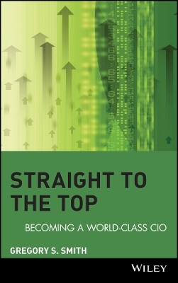 Straight to the Top – Becoming a World–Class CIO