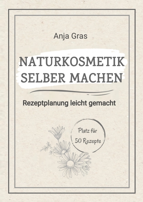 Naturkosmetik selber machen - Anja Gras