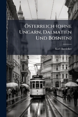 &Atilde;-sterreich (ohne Ungarn, Dalmatien Und Bosnien) - Karl Baedeker (Firm)
