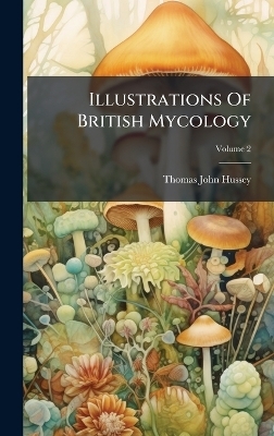 Illustrations Of British Mycology - 