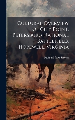 Cultural Overview of City Point, Petersburg National Battlefield, Hopewell, Virginia
