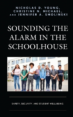 Sounding the Alarm in the Schoolhouse - Nicholas D. Young, Christine N. Michael, Jennifer A. Smolinski