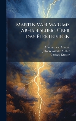 Martin van Marums Abhandlung &Atilde;ber das Elektrisiren - Martinus Van Marum, Gerhard Kuyper