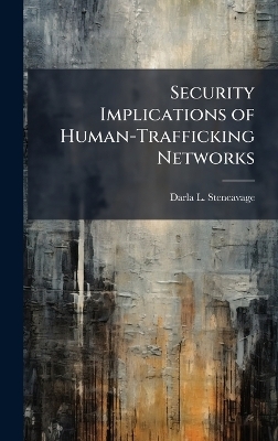 Security Implications of Human-Trafficking Networks - Darla L Stencavage
