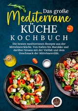 Das gro&szlig;e Mediterrane K&uuml;che Kochbuch - Vanessa Zimmermann