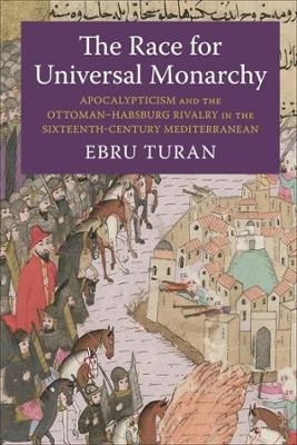 The Race for Universal Monarchy - Ebru Turan