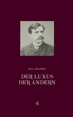 Der Luxus der Anderen - Paul Bourget