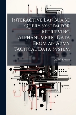Interactive Language Query System for Retrieving Alphanumeric Data From an Army Tactical Data System