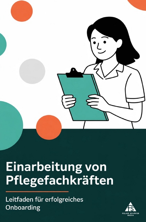 Einarbeitung von Pflegefachkr&auml;ften - Felice Sch&auml;fer