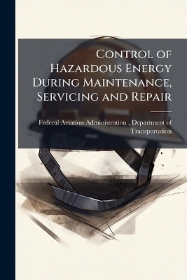 Control of Hazardous Energy During Maintenance, Servicing and Repair