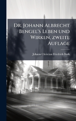 Dr. Johann Albrecht Bengel's Leben und Wirken, zweite Auflage