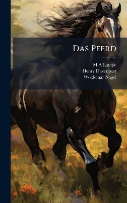 Das Pferd - M A Lampe, Henry Davenport, Woldemar Nagel