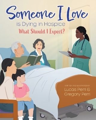 Someone I Love is Dying in Hospice - What Should I Expect? - Lucas Perri, Gregory Perri