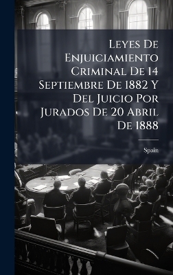 Leyes De Enjuiciamiento Criminal De 14 Septiembre De 1882 Y Del Juicio Por Jurados De 20 Abril De 1888