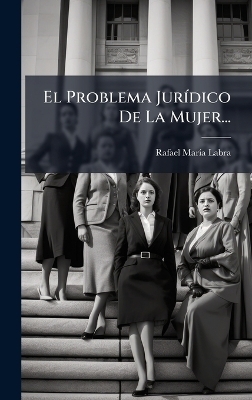 El Problema Jur&Atilde;-dico De La Mujer... - Rafael Mar&atilde;-A Labra