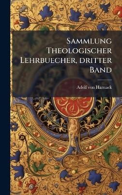 Sammlung Theologischer Lehrbuecher, dritter Band - Adolf von Harnack