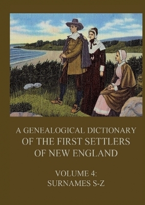 A genealogical dictionary of the first settlers of New England, Volume 4