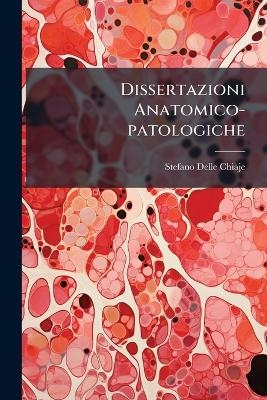 Dissertazioni Anatomico-patologiche - Stefano delle Chiaje