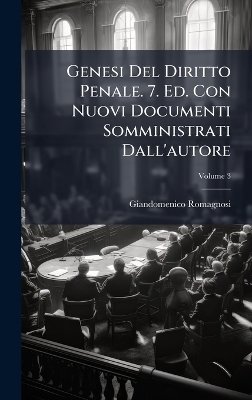 Genesi Del Diritto Penale. 7. Ed. Con Nuovi Documenti Somministrati Dall'autore - Giandomenico Romagnosi