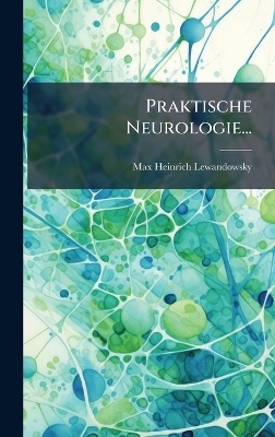 Praktische Neurologie... - Max Heinrich Lewandowsky