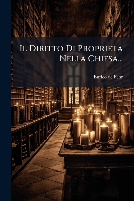 Il Diritto Di Propriet&Atilde; Nella Chiesa... - 