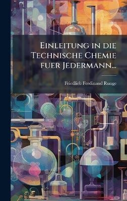 Einleitung in die Technische Chemie fuer Jedermann... - Friedlieb Ferdinand Runge