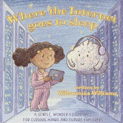 Where the Internet Goes to Sleep - Willowmina Williams