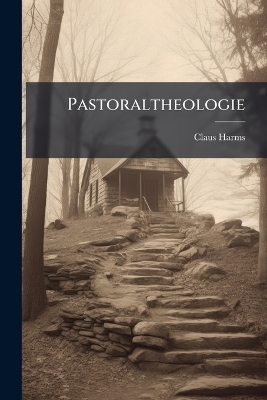 Pastoraltheologie - Claus Harms