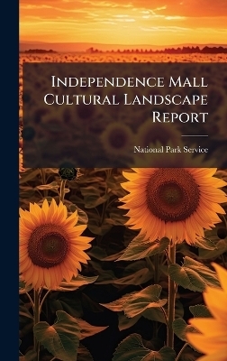 Independence Mall Cultural Landscape Report - 