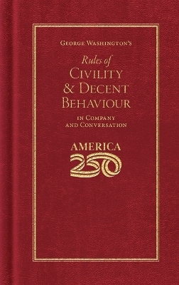 George Washington's Rules of Civility and Decent Behaviour (America 250 Edition)
