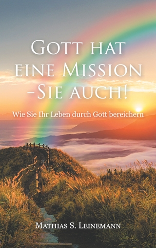 Gott hat eine Mission - Sie auch!