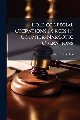 Role of Special Operations Forces in Counter-Narcotic Operations - Mark A Haselton