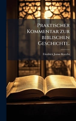 Praktischer Kommentar zur biblischen Geschichte. - 